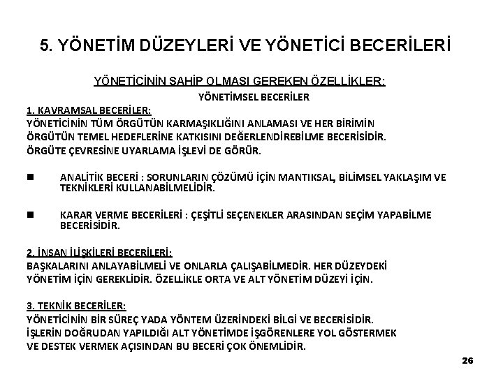 5. YÖNETİM DÜZEYLERİ VE YÖNETİCİ BECERİLERİ YÖNETİCİNİN SAHİP OLMASI GEREKEN ÖZELLİKLER: YÖNETİMSEL BECERİLER 1.