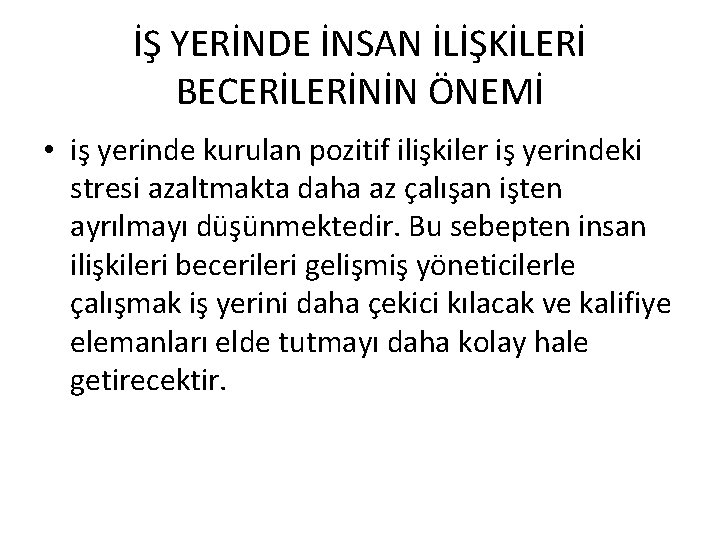 İŞ YERİNDE İNSAN İLİŞKİLERİ BECERİLERİNİN ÖNEMİ • iş yerinde kurulan pozitif ilişkiler iş yerindeki