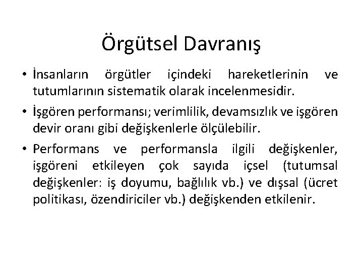 Örgütsel Davranış • İnsanların örgütler içindeki hareketlerinin ve tutumlarının sistematik olarak incelenmesidir. • İşgören