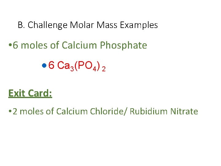 B. Challenge Molar Mass Examples • 6 moles of Calcium Phosphate · 6 Ca