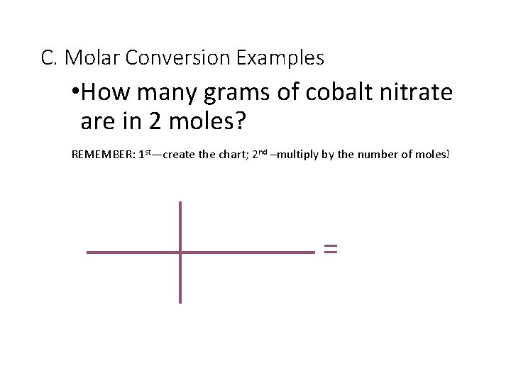 C. Molar Conversion Examples • How many grams of cobalt nitrate are in 2