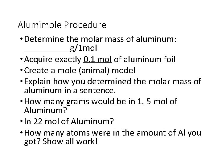 Alumimole Procedure • Determine the molar mass of aluminum: _____g/1 mol • Acquire exactly