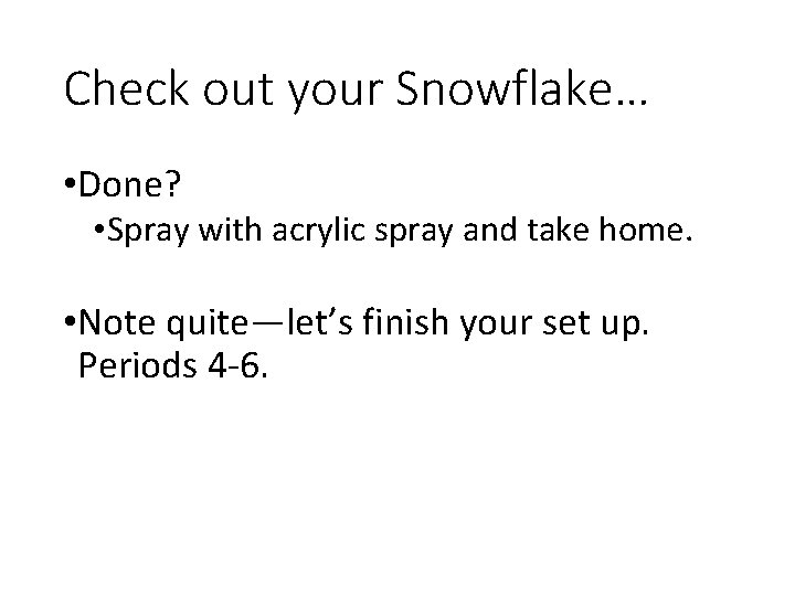 Check out your Snowflake… • Done? • Spray with acrylic spray and take home.