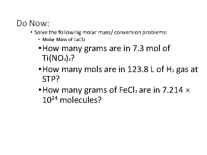 Do Now: • Solve the following molar mass/ conversion problems: • Molar Mass of