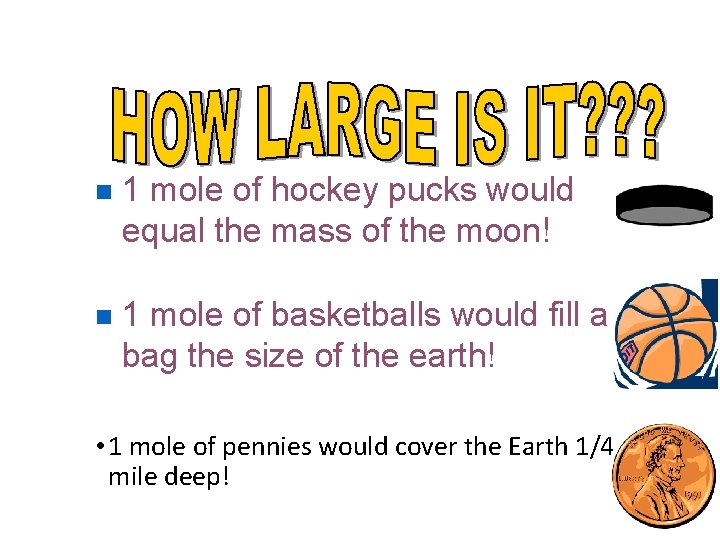 n 1 mole of hockey pucks would equal the mass of the moon! n