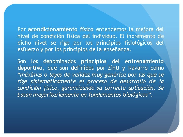 Por acondicionamiento físico entendemos la mejora del nivel de condición física del individuo. El