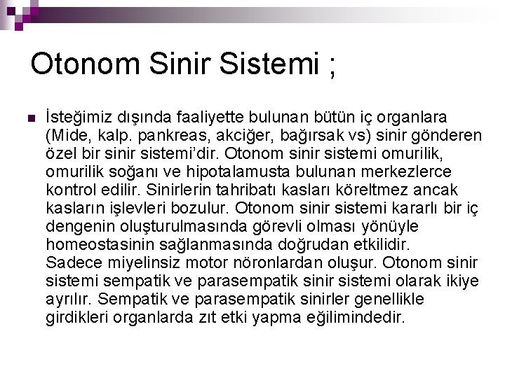 Otonom Sinir Sistemi ; n İsteğimiz dışında faaliyette bulunan bütün iç organlara (Mide, kalp.