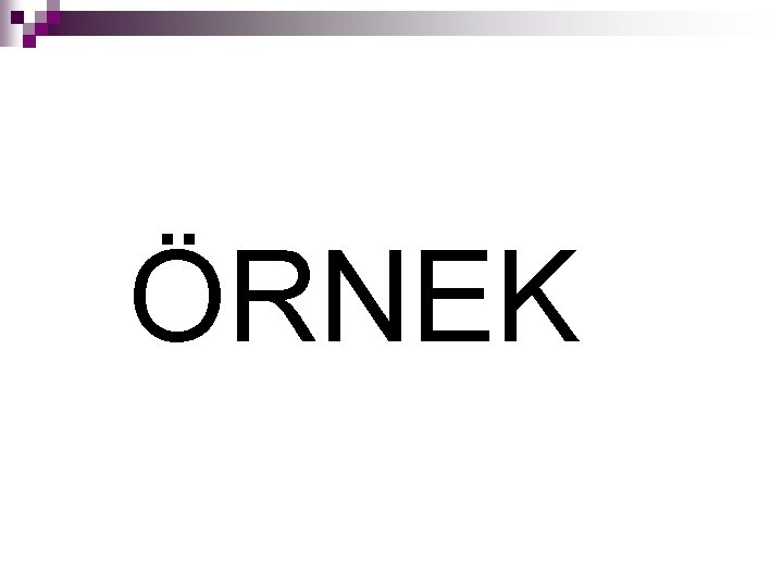 ÖRNEK 