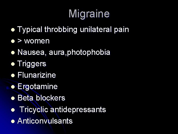 Migraine Typical throbbing unilateral pain l > women l Nausea, aura, photophobia l Triggers