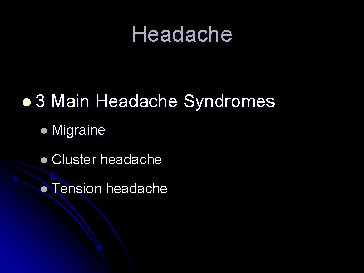 Headache l 3 Main Headache Syndromes l Migraine l Cluster headache l Tension headache