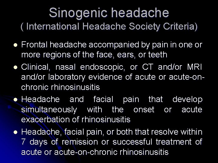 Sinogenic headache ( International Headache Society Criteria) l l Frontal headache accompanied by pain