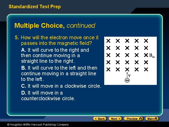 Standardized Test Prep Multiple Choice, continued 5. How will the electron move once it
