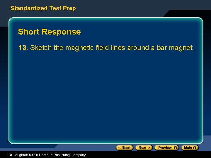 Standardized Test Prep Short Response 13. Sketch the magnetic field lines around a bar