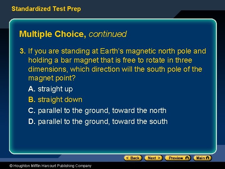 Standardized Test Prep Multiple Choice, continued 3. If you are standing at Earth’s magnetic