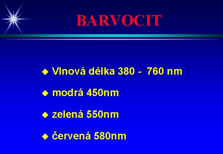 BARVOCIT u Vlnová délka 380 - 760 nm u modrá 450 nm u zelená