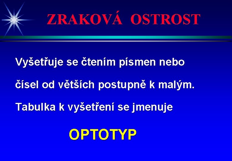 ZRAKOVÁ OSTROST Vyšetřuje se čtením písmen nebo čísel od větších postupně k malým. Tabulka