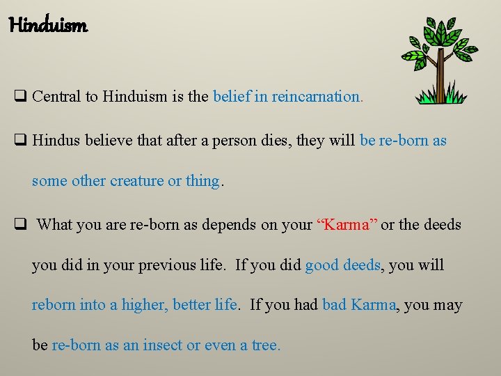 Hinduism q Central to Hinduism is the belief in reincarnation. q Hindus believe that