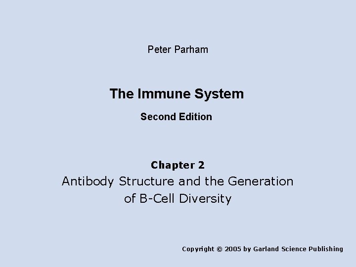 Peter Parham The Immune System Second Edition Chapter 2 Antibody Structure and the Generation