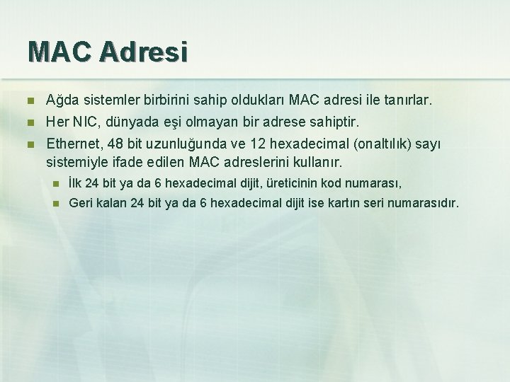 MAC Adresi n Ağda sistemler birbirini sahip oldukları MAC adresi ile tanırlar. n Her