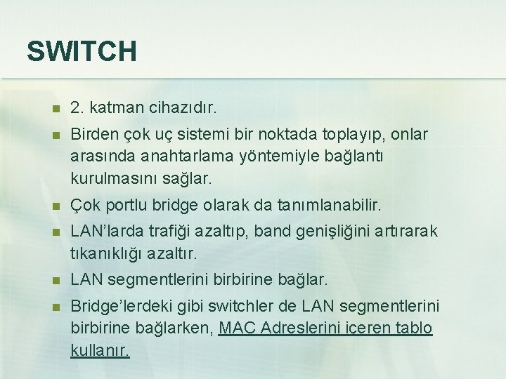 SWITCH n 2. katman cihazıdır. n Birden çok uç sistemi bir noktada toplayıp, onlar