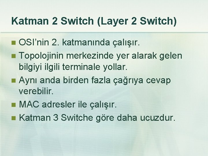 Katman 2 Switch (Layer 2 Switch) OSI’nin 2. katmanında çalışır. n Topolojinin merkezinde yer