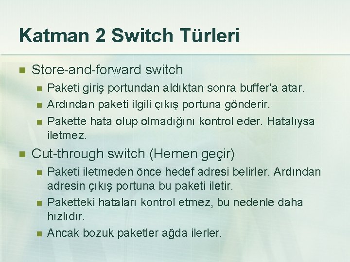 Katman 2 Switch Türleri n Store-and-forward switch n n Paketi giriş portundan aldıktan sonra