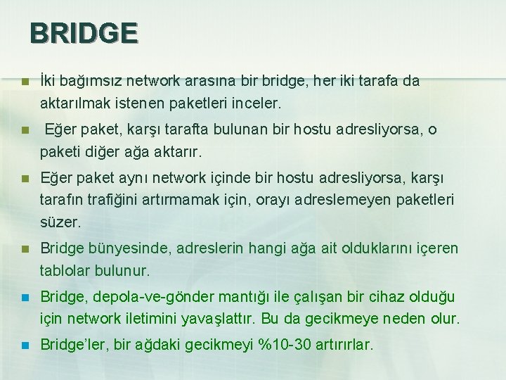 BRIDGE n İki bağımsız network arasına bir bridge, her iki tarafa da aktarılmak istenen