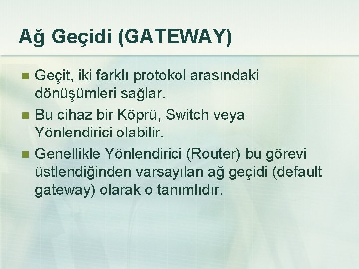 Ağ Geçidi (GATEWAY) n n n Geçit, iki farklı protokol arasındaki dönüşümleri sağlar. Bu