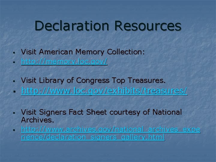 Declaration Resources § Visit American Memory Collection: http: //memory. loc. gov/ § Visit Library