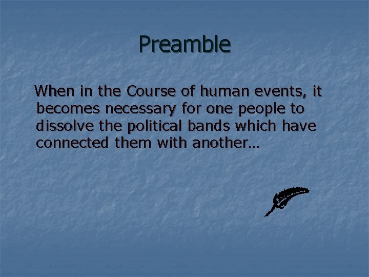 Preamble When in the Course of human events, it becomes necessary for one people