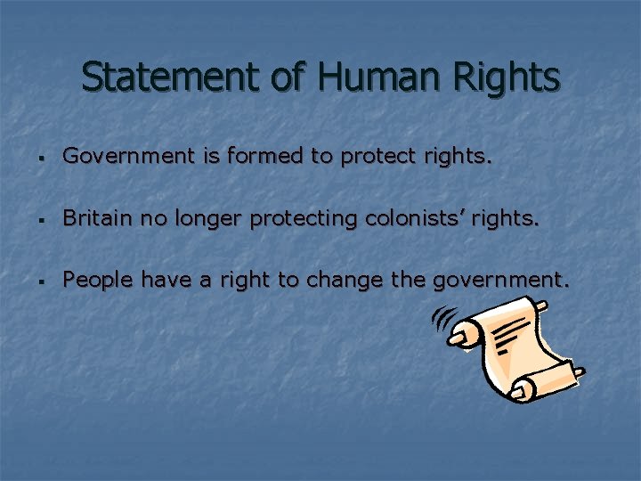 Statement of Human Rights § Government is formed to protect rights. § Britain no