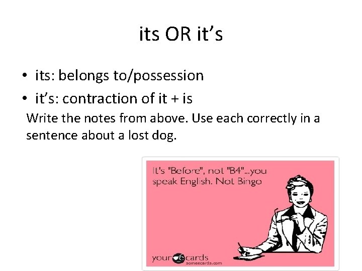 its OR it’s • its: belongs to/possession • it’s: contraction of it + is