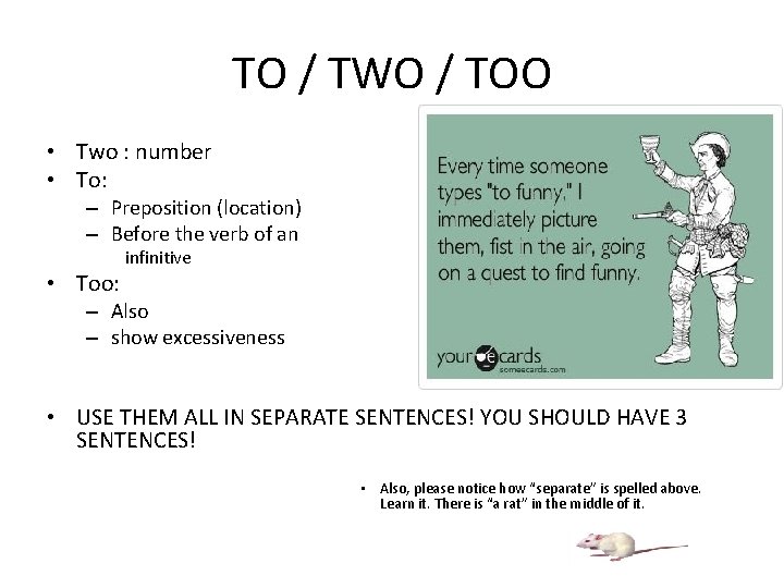 TO / TWO / TOO • Two : number • To: – Preposition (location)