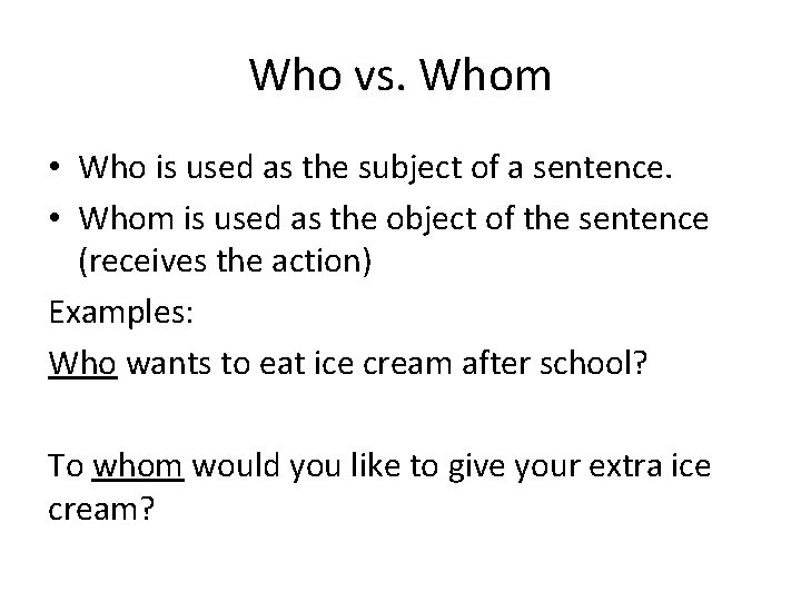 Who vs. Whom • Who is used as the subject of a sentence. •