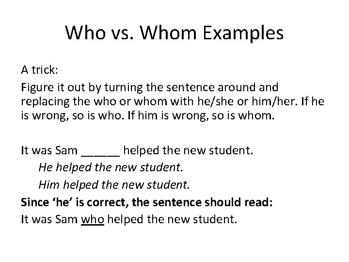 Who vs. Whom Examples A trick: Figure it out by turning the sentence around
