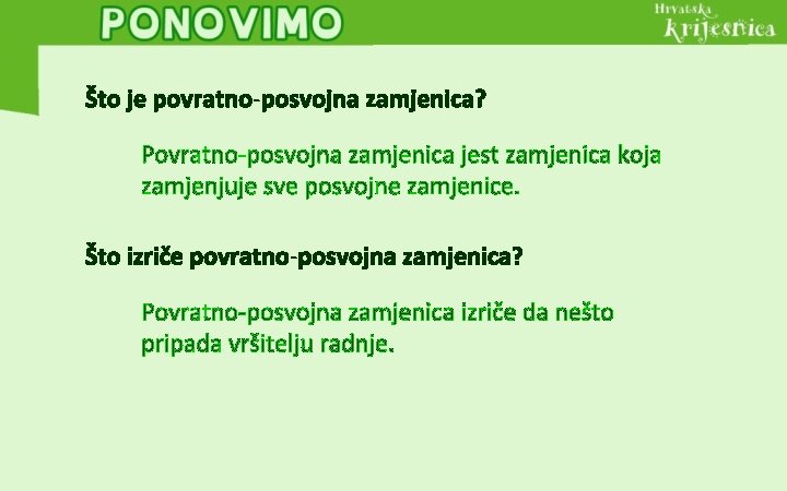 Što je povratno-posvojna zamjenica? Povratno-posvojna zamjenica jest zamjenica koja zamjenjuje sve posvojne zamjenice. Što