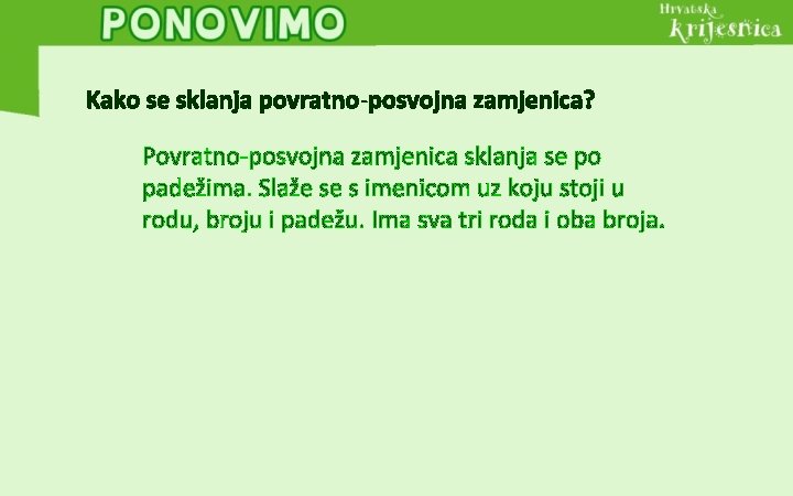 Kako se sklanja povratno-posvojna zamjenica? Povratno-posvojna zamjenica sklanja se po padežima. Slaže se s