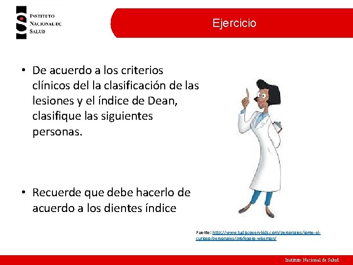 Ejercicio • De acuerdo a los criterios clínicos del la clasificación de las lesiones