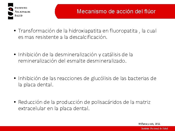 Mecanismo de acción del flúor • Transformación de la hidroxiapatita en fluoropatita , la