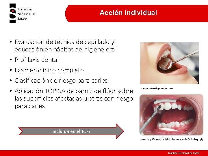 Acción individual • Evaluación de técnica de cepillado y educación en hábitos de higiene Acción individual • Evaluación de técnica de cepillado y educación en hábitos de higiene