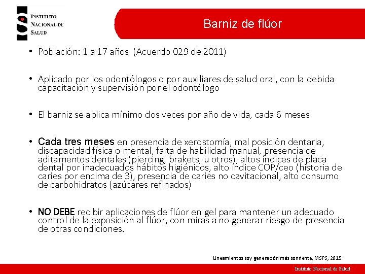 Barniz de flúor • Población: 1 a 17 años (Acuerdo 029 de 2011) • Barniz de flúor • Población: 1 a 17 años (Acuerdo 029 de 2011) •
