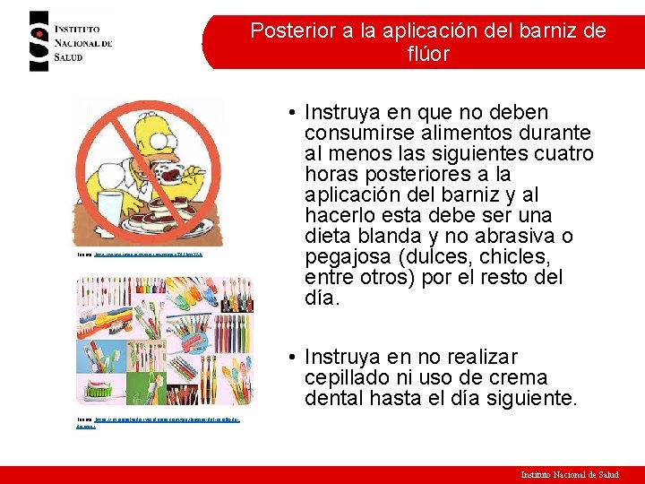 Posterior a la aplicación del barniz de flúor Fuente: http: //www. imagui. com/a/no-comer-T 9