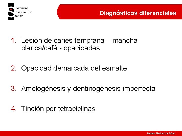 Diagnósticos diferenciales 1. Lesión de caries temprana – mancha blanca/café - opacidades 2. Opacidad