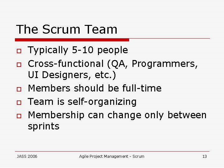 The Scrum Team o o o Typically 5 -10 people Cross-functional (QA, Programmers, UI