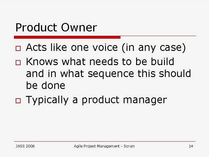 Product Owner o o o Acts like one voice (in any case) Knows what