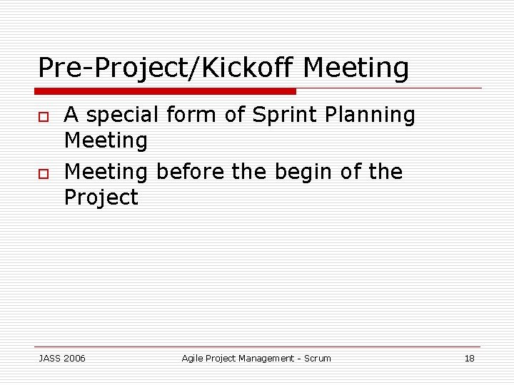 Pre-Project/Kickoff Meeting o o A special form of Sprint Planning Meeting before the begin