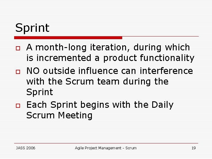 Sprint o o o A month-long iteration, during which is incremented a product functionality