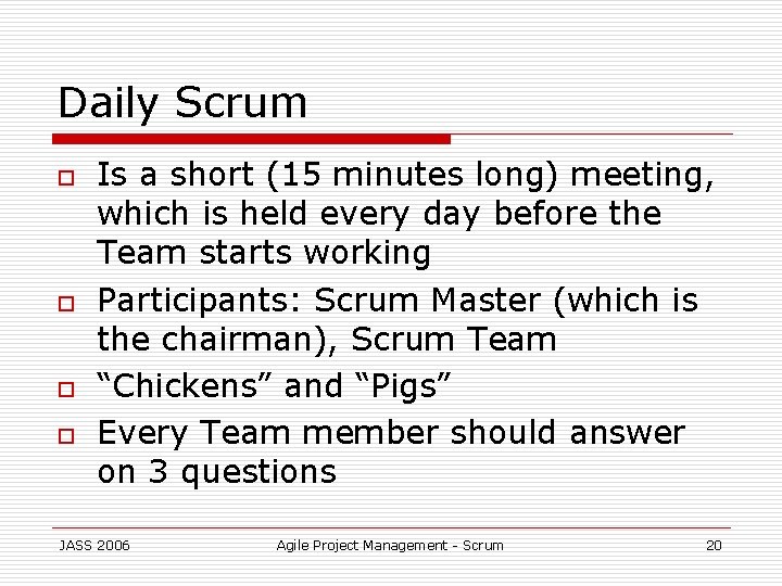 Daily Scrum o o Is a short (15 minutes long) meeting, which is held