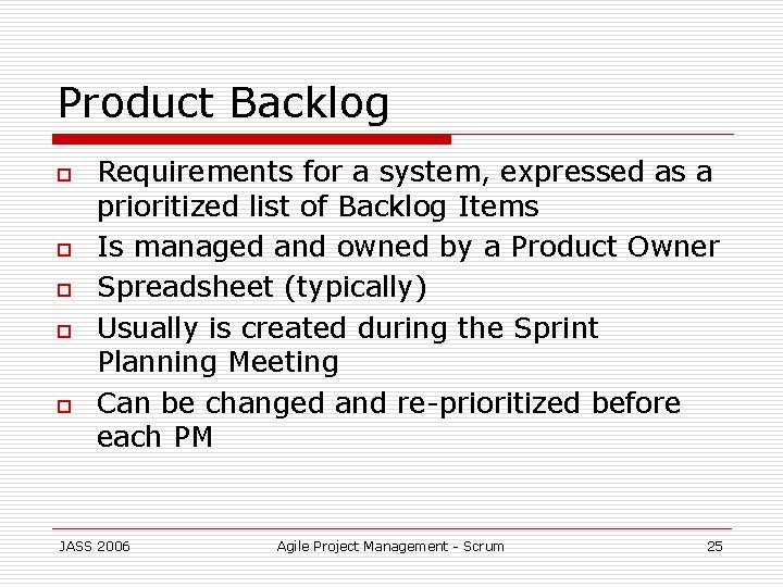 Product Backlog o o o Requirements for a system, expressed as a prioritized list