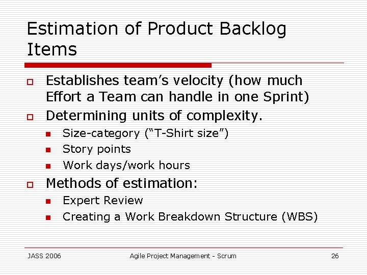 Estimation of Product Backlog Items o o Establishes team’s velocity (how much Effort a